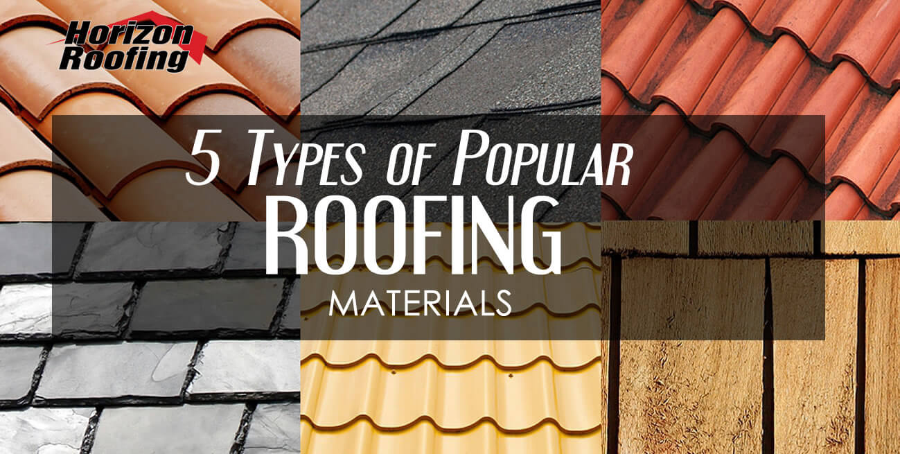 5 Types Of Popular Roofing Materials | Horizon Roofs